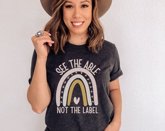 See The Able Not The Label | Autism Awareness Shirt | Special Ed Teacher Shirt | School Psychologist T-Shirt | BCBA Shirt | RBT | ABA Tee