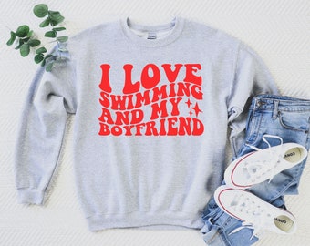 I Love Swimming And My Boyfriend Sweatshirt For Swimmer Swimming Sweatshirt Valentines Day Swim Shirt Swimmer Gift Swim Gift For Girlfriend