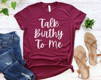 Talk Birthy To Me, Doula Shirt, Doula Apparel, Birth Worker Shirt, Midwife Shirt, Funny Doula Shirt, Funny Midwife Shirt, Doula Gift, Doula