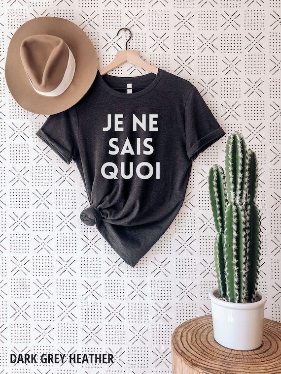Je Ne Sais Quoi, French Shirt, Paris Shirt, French Quote, French Gift, French saying shirt, France Shirt, France Gift, Women T-shirt, Paris