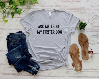 Ask Me About My Foster Dog, Foster Dog Shirt, Foster Mama Tee, Foster Rescue Adopt, Foster Dog Mom, Adopted Dog Shirt, Pet Adoption Gift