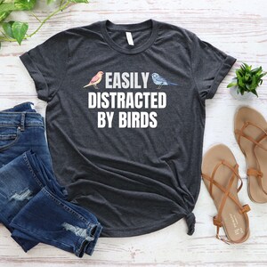 bird watching shirt bird watcher gift for bird lover Gift for bird mom Easily Distracted By Birds shirt Bird lover shirt birdie shirt bird