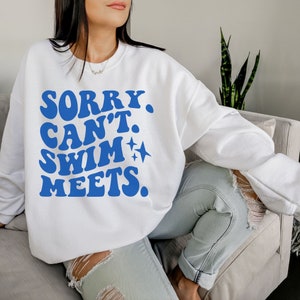 Sorry Can&#39;t Swim Meets Shirt, Swimmer Sweatshirt, Mom Swimming Sweatshirt, Swim Mom Shirt, Mom of Swimmer Gift, Swim Team Group Shirts