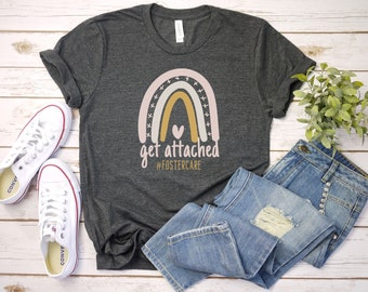 Get Attached Shirt, Foster Mama, Foster Care Tshirt, Foster Love, Foster Mom, Foster Mom Gift, Adoption Gift, Foster Mom Shirt, Foster Home