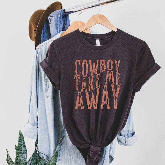 Cowboy Take Me Away Shirt, Southern Style, Western Shirt For Women, Cowgirl Tshirt, Country Girl Shirt, Cowboy Tee, Texas Apparel