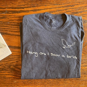 Birding T-shirt - "Hang on. I saw a bird." - Unisex recycled t-shirt - Eco-friendly bird shirt