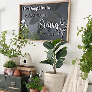 The Deep Roots Never Doubt Spring Sign, 3D Laser Cut Letters & Flowers, Background Etched Blooming Flower, Custom Background/Stain Colors