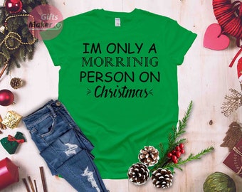 I’m Only a Morning Person on Christmas Shirt - Chemise pour femmes - Chemise pour hommes - Cadeau pour elle - Chemise de Noël