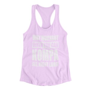 May include: A light purple tank top with a white graphic that says "Why workout when you can kompa all night long!"