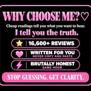 May include: A black graphic sign with pink neon-style borders and text. It reads: WHY CHOOSE ME? Cheap readings tell you what you want to hear. I tell you the truth. 16,600+ REVIEWS, WRITTEN FOR YOU NEVER COPY AND PASTE, BRUTALLY HONEST SAME HOUR, STOP GUESSING. GET CLARITY.