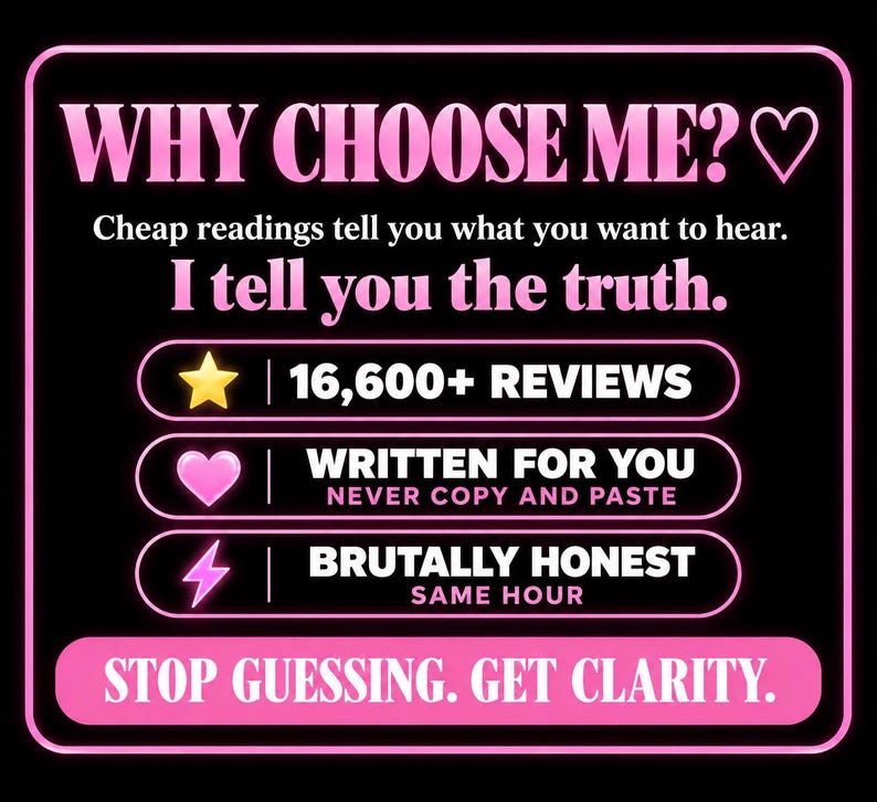 May include: A black graphic sign with pink neon-style borders and text. It reads: WHY CHOOSE ME? Cheap readings tell you what you want to hear. I tell you the truth. 16,600+ REVIEWS, WRITTEN FOR YOU NEVER COPY AND PASTE, BRUTALLY HONEST SAME HOUR, STOP GUESSING. GET CLARITY.