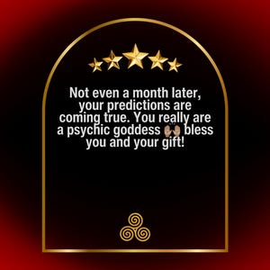 Puede incluir: Un gr&aacute;fico rectangular negro con un borde dorado arqueado, cinco estrellas doradas en la parte superior y un s&iacute;mbolo de triskelion dorado en la parte inferior. El texto dice: Not even a month later, your predictions are coming true. You really are a psychic goddess bless you and your gift!