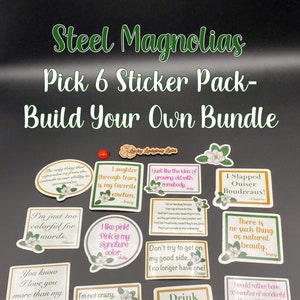 Steel Magnolias Pick 6 Sticker Pack--Build Your Own Bundle