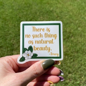 Steel Magnolias Quote Vinyl Waterproof Sticker:  "There is no such thing as natural beauty."