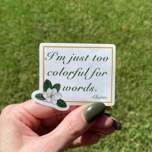 Steel Magnolias Quote Vinyl Sticker: &quot;I&#39;m just too colorful for words.&quot;