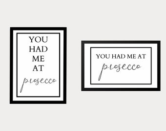 You Had Me At Prosecco Wall Print | Printable Poster | Prosecco Wall Art | Prosecco Gift | Kitchen Wall Decor | Black and White Wall Print