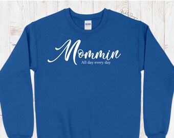 Mom Life Sweatshirt, Mommin All Day Every Day, Cozy Sweatshirt, Black Sweatshirt, Blue Sweatshirt, Mom Sweatshirt, Mothers Day Gifts