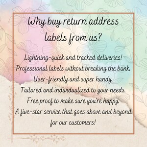 May include: A graphic with a floral background and a white box with brown borders. The text inside the box reads: "Why buy return address labels from us? Lightning-quick and tracked deliveries! Professional labels without breaking the bank. User-friendly and super handy. Tailored and individualized to your needs. Free proof to make sure you're happy. A five-star service that goes above and beyond for our customers!"