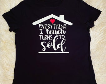 Everything I touch turns to sold realtor shirt