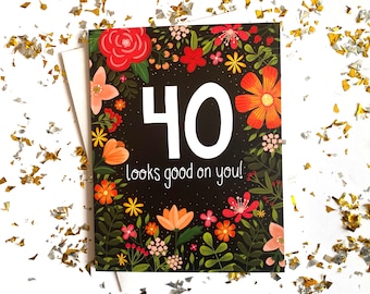 Floral 40th Birthday Card: '40 Looks Good On You!'