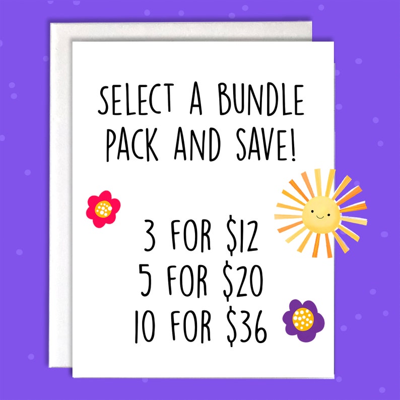 May include: A white card with black text that reads "SELECT A BUNDLE PACK AND SAVE!" with a price list below: "3 FOR $12", "5 FOR $20", "10 FOR $36". There are two small cartoon flowers, one red and one purple, on either side of the price list. A cartoon sun with a smiley face is on the right side of the card.