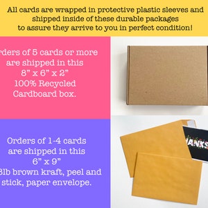 May include: Two different packaging options for greeting cards. Orders of 5 or more cards are shipped in a brown cardboard box measuring 8 inches by 6 inches by 2 inches. Orders of 1-4 cards are shipped in a 6 inch by 9 inch brown kraft paper envelope.