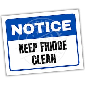 May include: A rectangular sign with a blue top section and a white bottom section. The word "NOTICE" is in large white capital letters on the blue section. Below, in black capital letters, it reads "KEEP FRIDGE CLEAN".