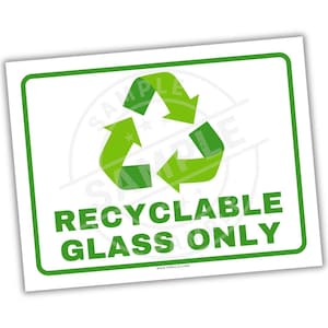 May include: White rectangular sign with a green border and a green recycling symbol. The words "RECYCLABLE GLASS ONLY" are printed in green, bold, capital letters. The sign is designed for recycling glass.