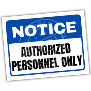 May include: A rectangular sign with a blue top section and white bottom section. The word "NOTICE" is in large white letters on the blue section. Below, in black letters, it reads "AUTHORIZED PERSONNEL ONLY".