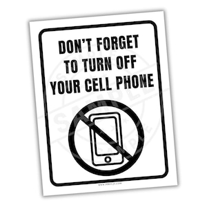 May include: A white rectangular sign with a black border. The sign reads "DON'T FORGET TO TURN OFF YOUR CELL PHONE" in bold, black capital letters. A black circle with a crossed-out cell phone graphic is below the text.