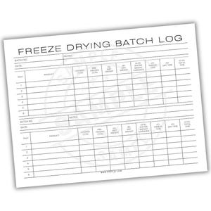 May include: A white paper titled "FREEZE DRYING BATCH LOG" with a grid for recording data. The log includes sections for batch number, date, tray, product, and weight measurements. It also has fields for freeze and dry times.