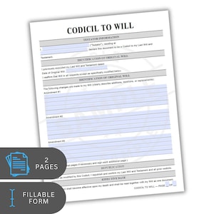 May include: A fillable form titled "Codicil to Will" with sections for testator information, identification of the original will, and amendments. The document is two pages long.