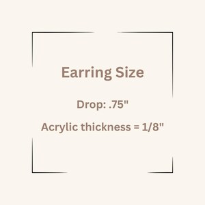 May include: A beige background with the text "Earring Size" in brown. Below, it states "Drop: .75"" and "Acrylic thickness = 1/8"" within a black outlined square.