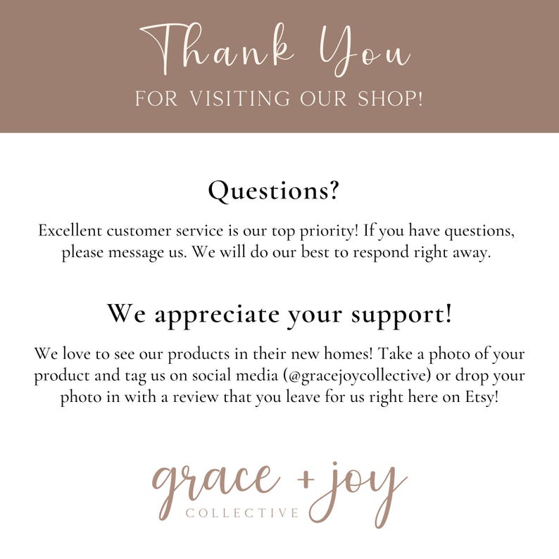 Peut inclure: Un panneau informatif blanc avec une en-t&ecirc;te marron portant le texte Thank You FOR VISITING OUR SHOP. En dessous, le texte indique Questions? Excellent customer service is our top priority. We appreciate your support! Tag @gracejoycollective.