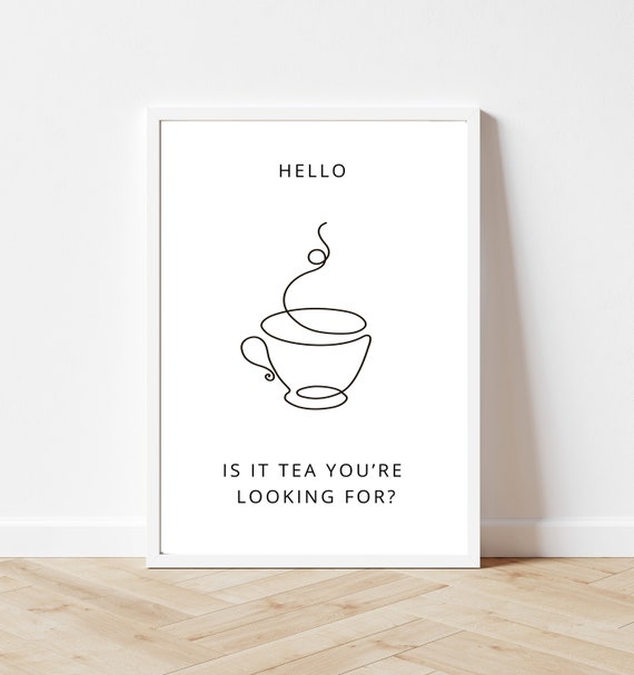 Hello Is It Tea You're Looking For,  Tea And Coffee Quotes, Gift for a Tea Lover,  Funny Minimal Kitchen Print , Line Art Kitchen Poster