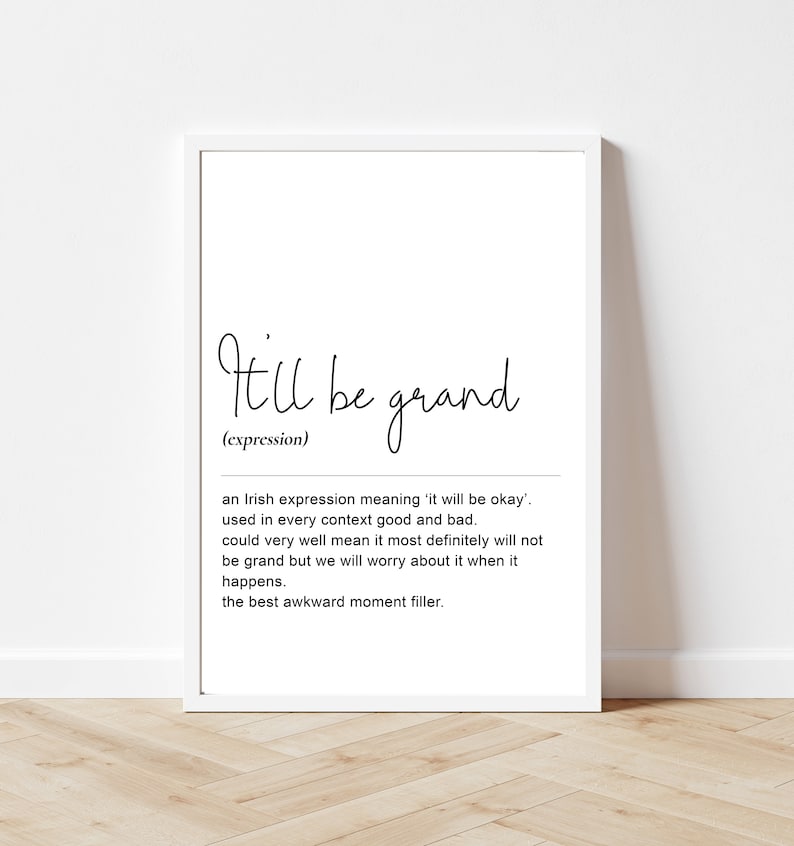 May include: A black and white printable wall art print with the text "It'll be grand" in cursive script. The text is defined as an Irish expression meaning "it will be okay".