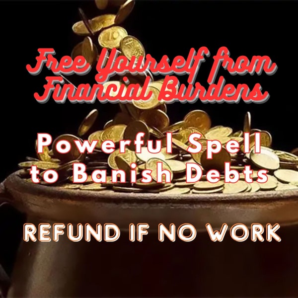 Refund if No Work! Free Yourself from Financial Burdens: Our Powerful Spell to Banish Debts!