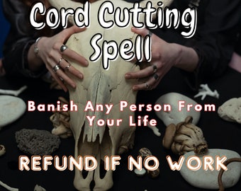 REFUND if NO RESULT! Cord Cutting Ritual Casting Spell - Banish Any Person From Your Life Spell Casting Banishment Revenge spell