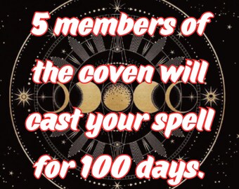 May include: A black and gold circular design with a crescent moon and stars. The text "5 members of the coven will cast your spell for 100 days." is written in red.