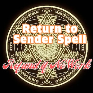 May include: A gold and black circular symbol with a star and triangle design. The text "Return to Sender Spell" is written in orange and the text "Refund if No Work" is written in red.