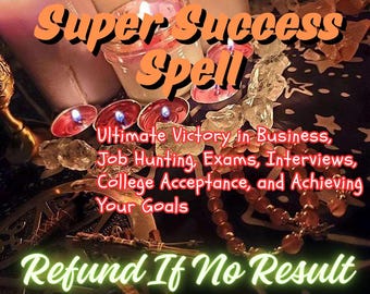 Super Success Spell for Ultimate Victory in Business, Job Hunting, Exams, Interviews, College Acceptance, and Achieving Your Goals