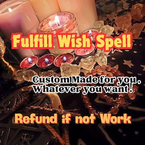 May include: An image featuring lit candles, crystals, and beads. Text overlays read "Fulfill Wish Spell," "Custom Made for you. Whatever you want!" and "Refund if not Work."