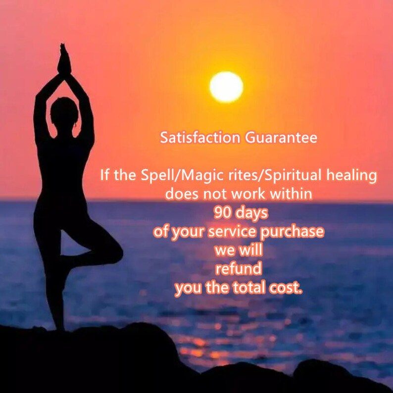 May include: Silhouette of a person in a yoga pose against a sunset sky with the text "Satisfaction Guarantee If the Spell/Magic rites/Spiritual healing does not work within 90 days of your service purchase we will refund you the total cost."