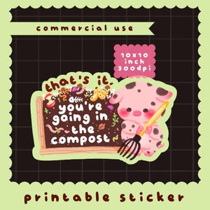 May include: A printable sticker featuring a pink pig with brown spots holding a black garden rake next to a brown compost bin. The bin contains food scraps and the text that's it, you're going in the compost. The image includes 10x10 inch 300dpi text.