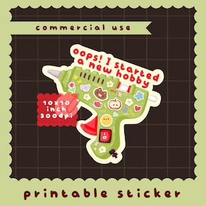 May include: A green glue gun sticker with the text "oops! I started a new hobby" and various decorative elements. The sticker is 10x10 inches and is labeled "commercial use" and "printable sticker."