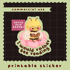 May include: A printable sticker featuring a yellow bee with round glasses, wearing a white polka-dot cape, and reading a book while sitting on a pink flower. The text reads 10x10 inch 300dpi, commercial use, and I would rather bee reading.