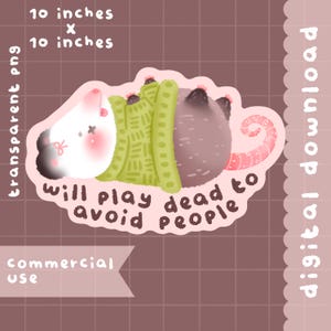 Puede incluir: Una pegatina con un dibujo de una zarigüeya con un suéter verde, con el texto "will play dead to avoid people". La pegatina mide 25,4 cm por 25,4 cm y es un PNG transparente. También están presentes las palabras "commercial use" y "digital download".