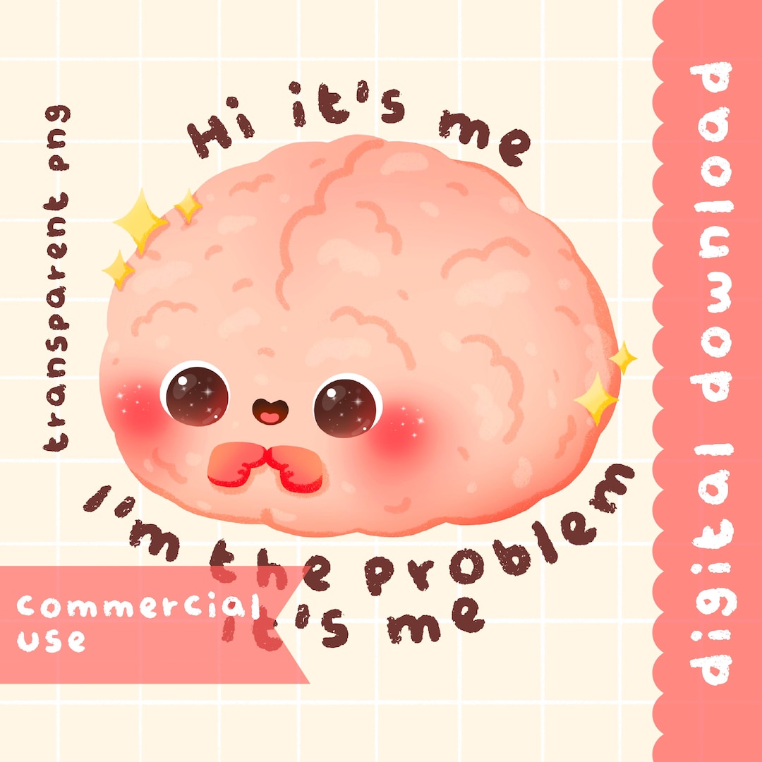 Cute Kawaii Printable Brain It’s Me I’m the Problem Clipart ...