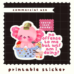 May include: A printable sticker featuring a pink axolotl wearing a green and brown beanie, sitting in a light blue laundry basket filled with colorful items. The text reads: commercial use, 10x10 inch 300dpi, and no offense to me but wtf am I doing?