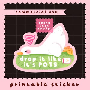 May include: A printable sticker featuring a white goose lying on green grass with orange feet and a pink spiral above its head. The text reads "drop it like it's POTS" with a low battery icon. The image includes "commercial use" and "10x10 inch 300dpi" text.